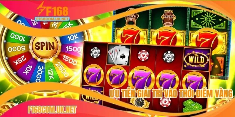 Ưu tiên giải trí vào thời điểm vàng