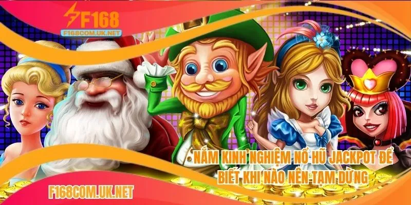 Nắm kinh nghiệm nổ hũ jackpot để biết khi nào nên tạm dừng