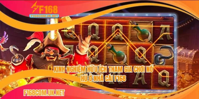 Kinh nghiệm hữu ích tham gia chơi  nổ hũ ở nhà cái F168