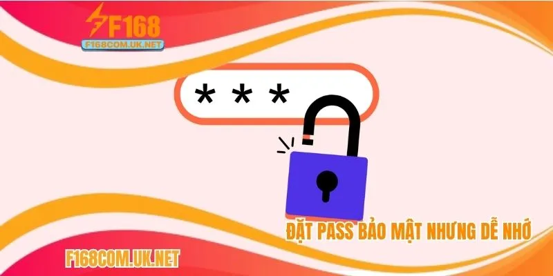 Đặt pass bảo mật nhưng dễ nhớ